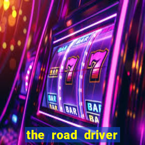 the road driver dinheiro infinito